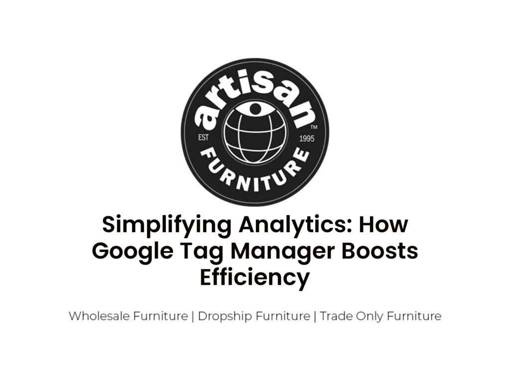 Simplifying Analytics: How Google Tag Manager Boosts Efficiency
