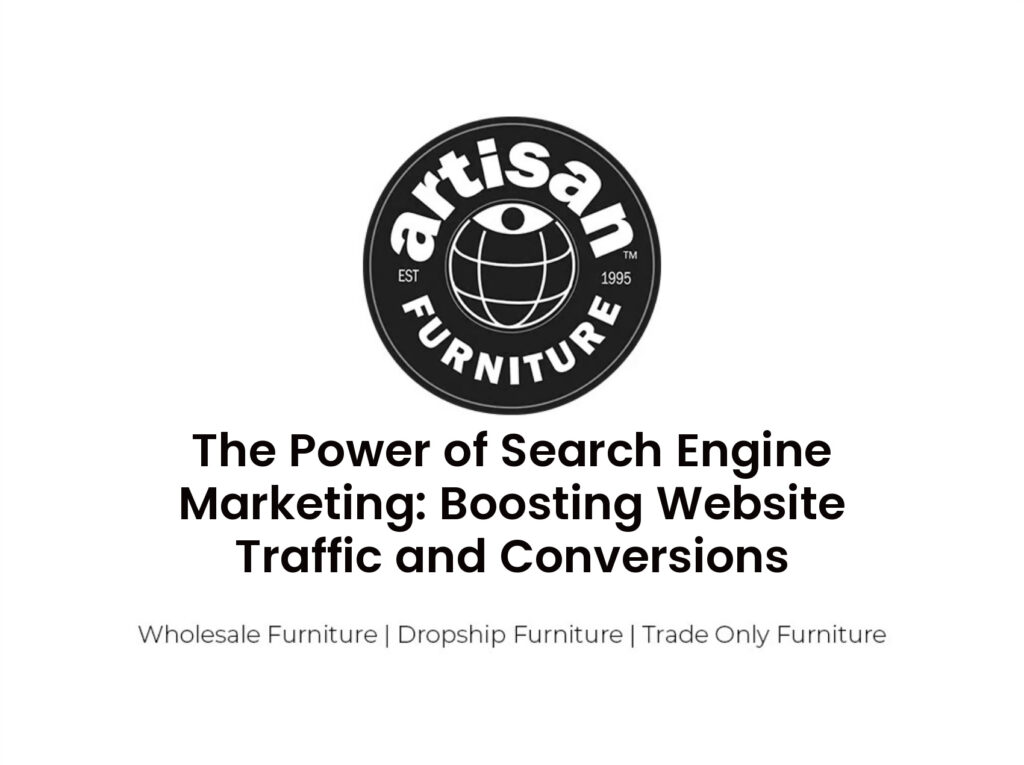 The Power of Search Engine Marketing: Boosting Website Traffic and Conversions